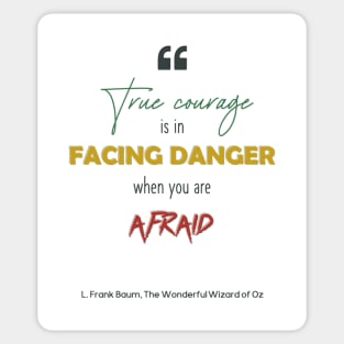 True Courage - The Wonderful Wizard of Oz Quote Sticker